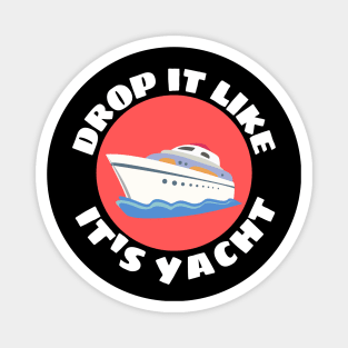 Drop It Like It's Yacht | Cute Yacht Pun Magnet